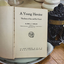 Load image into Gallery viewer, Antique Book - The Young Heroine by Mrs. L.T. Meade