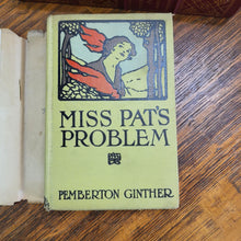 Load image into Gallery viewer, Antique Book - Miss Pat&#39;s Problem, by Pemberton Ginther 1917